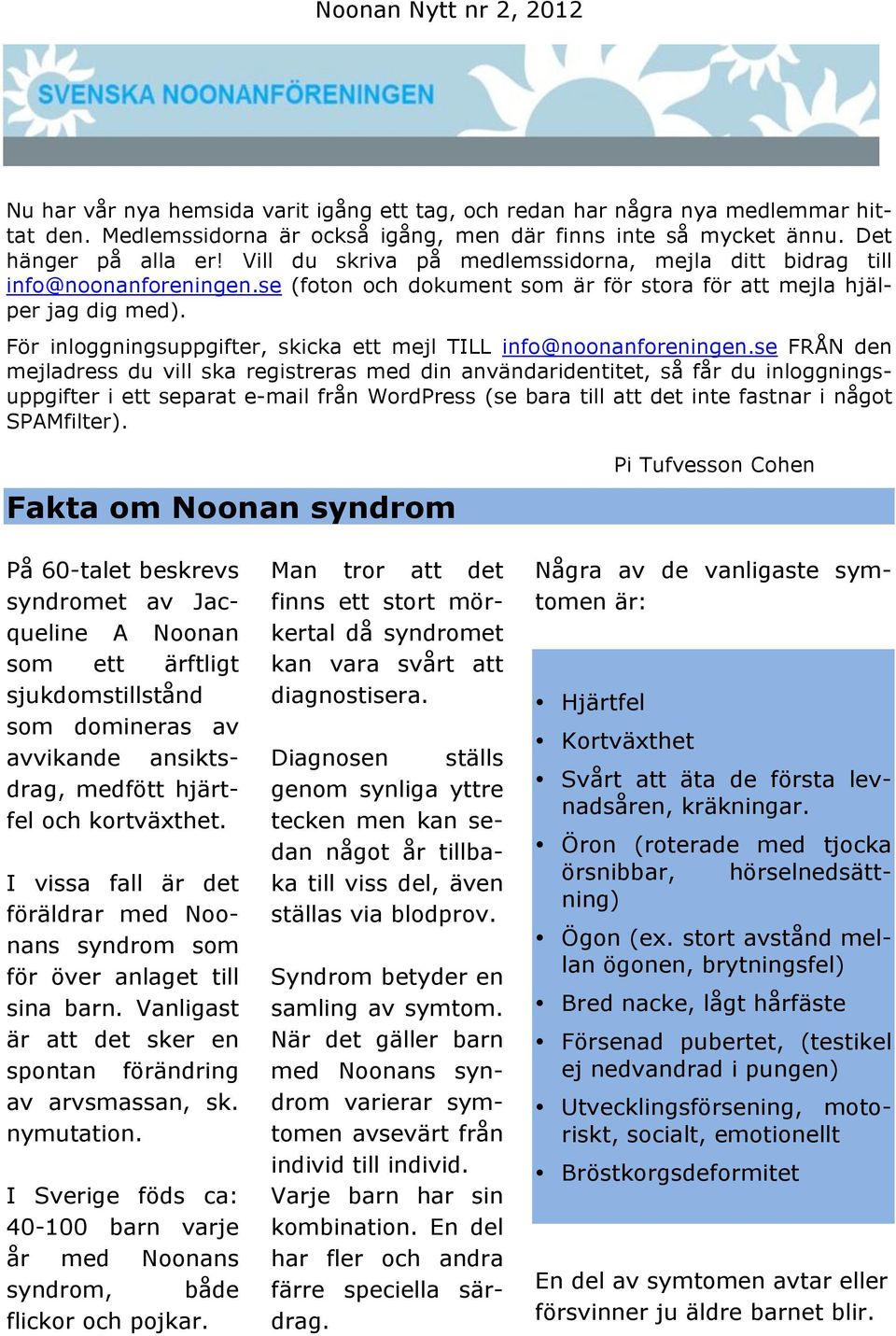 För inloggningsuppgifter, skicka ett mejl TILL info@noonanforeningen.