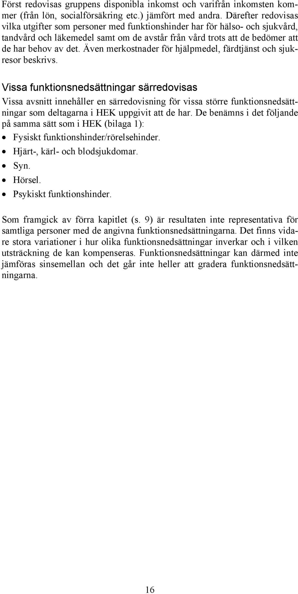 Även merkostnader för hjälpmedel, färdtjänst och sjukresor beskrivs.