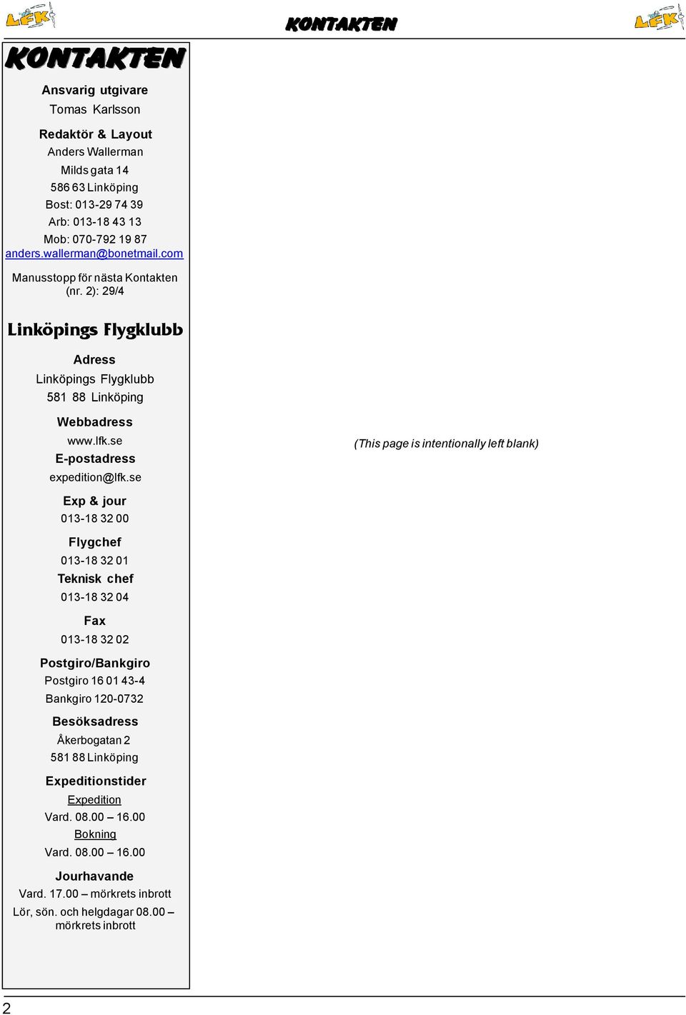 se (This page is intentionally left blank) Exp & jour 013-18 32 00 Flygchef 013-18 32 01 Teknisk chef 013-18 32 04 Fax 013-18 32 02 Postgiro/Bankgiro Postgiro 16 01 43-4 Bankgiro