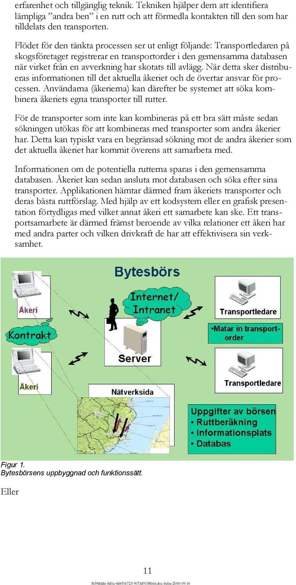 avlägg. När detta sker distribueras informationen till det aktuella åkeriet och de övertar ansvar för processen.