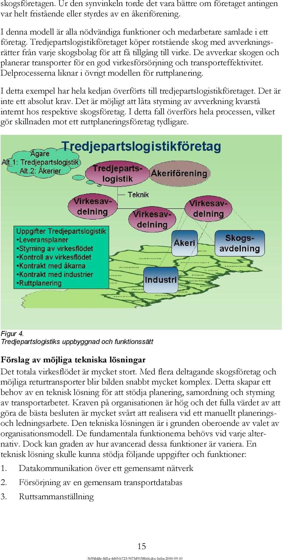 Tredjepartslogistikföretaget köper rotstående skog med avverkningsrätter från varje skogsbolag för att få tillgång till virke.