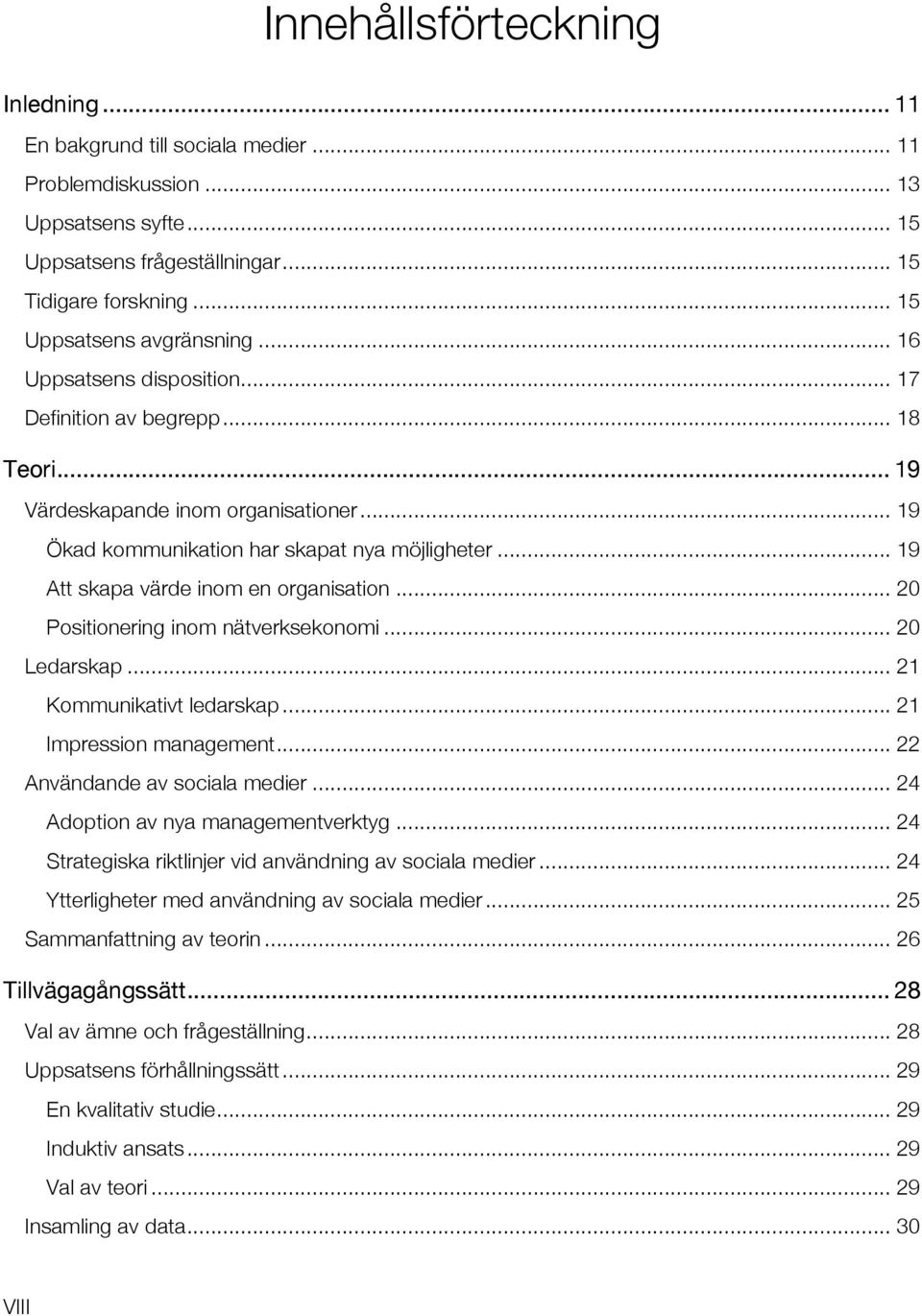 .. 19 Att skapa värde inom en organisation... 20 Positionering inom nätverksekonomi... 20 Ledarskap... 21 Kommunikativt ledarskap... 21 Impression management... 22 Användande av sociala medier.