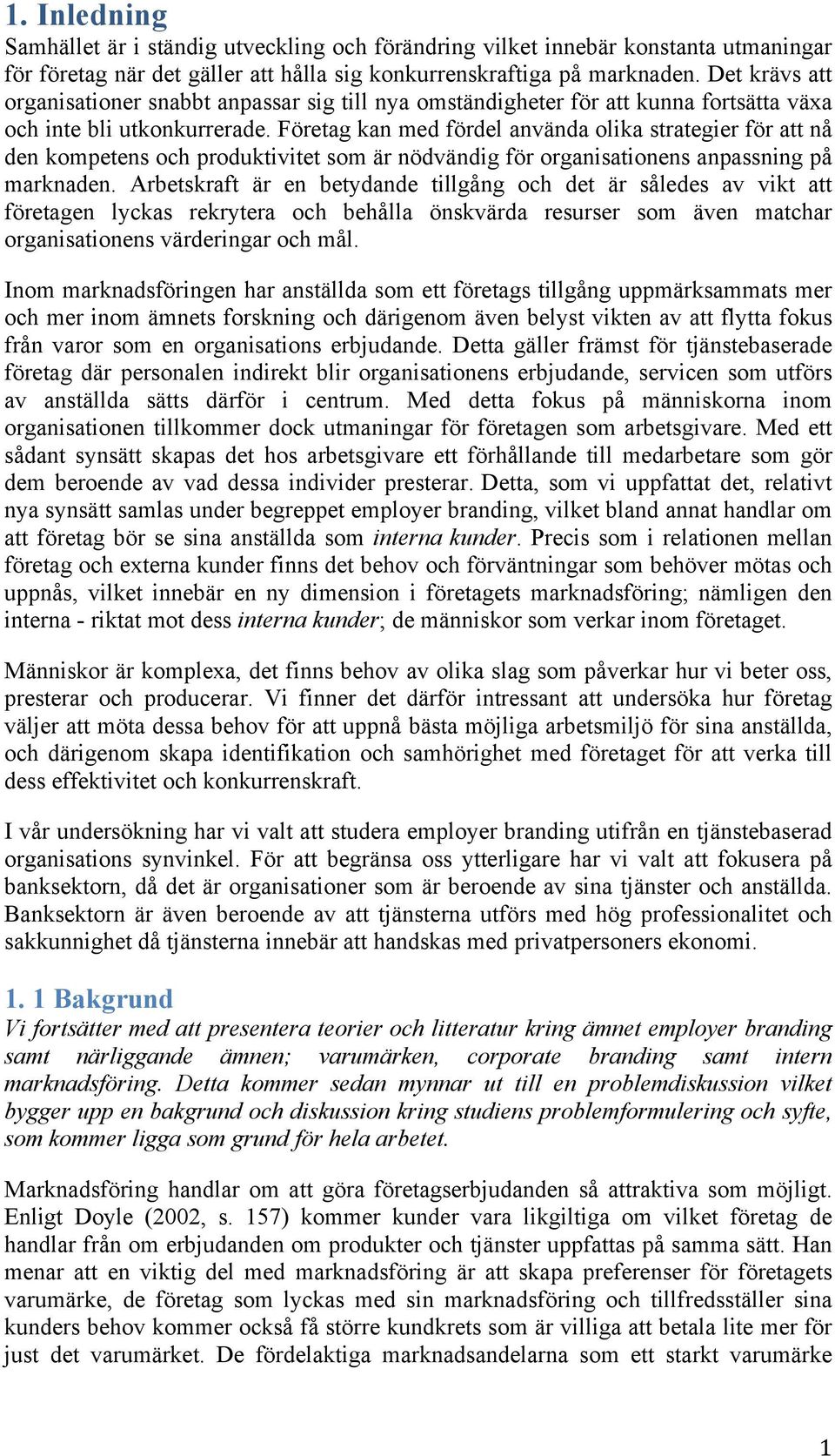 Företag kan med fördel använda olika strategier för att nå den kompetens och produktivitet som är nödvändig för organisationens anpassning på marknaden.