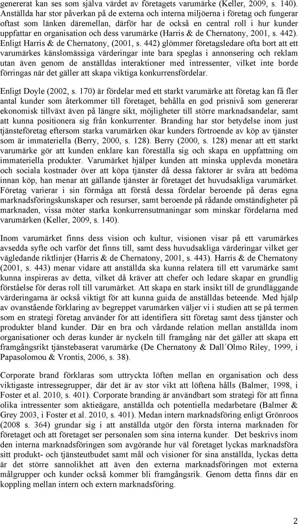 dess varumärke (Harris & de Chernatony, 2001, s. 442). Enligt Harris & de Chernatony, (2001, s.