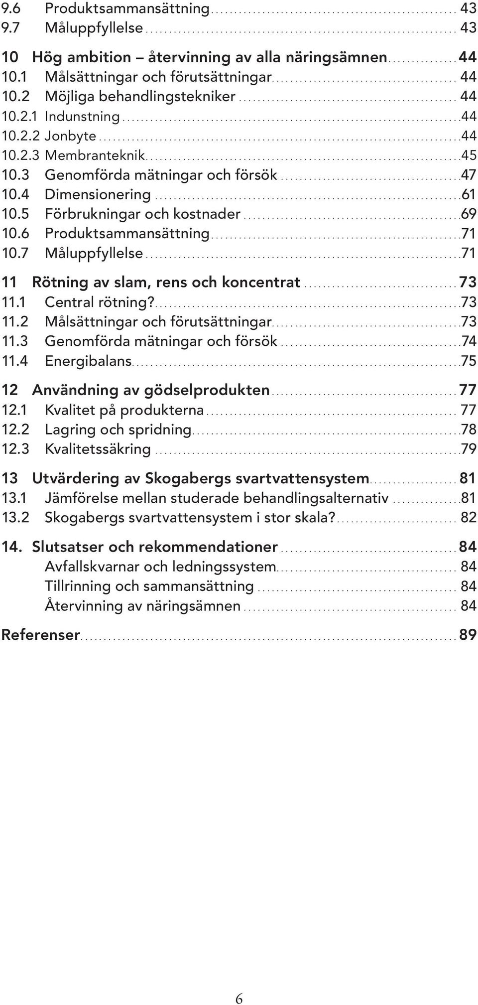 .............................................................................44 10.2.3 Membranteknik...45 10.3 Genomförda mätningar och försök.......................................47 10.