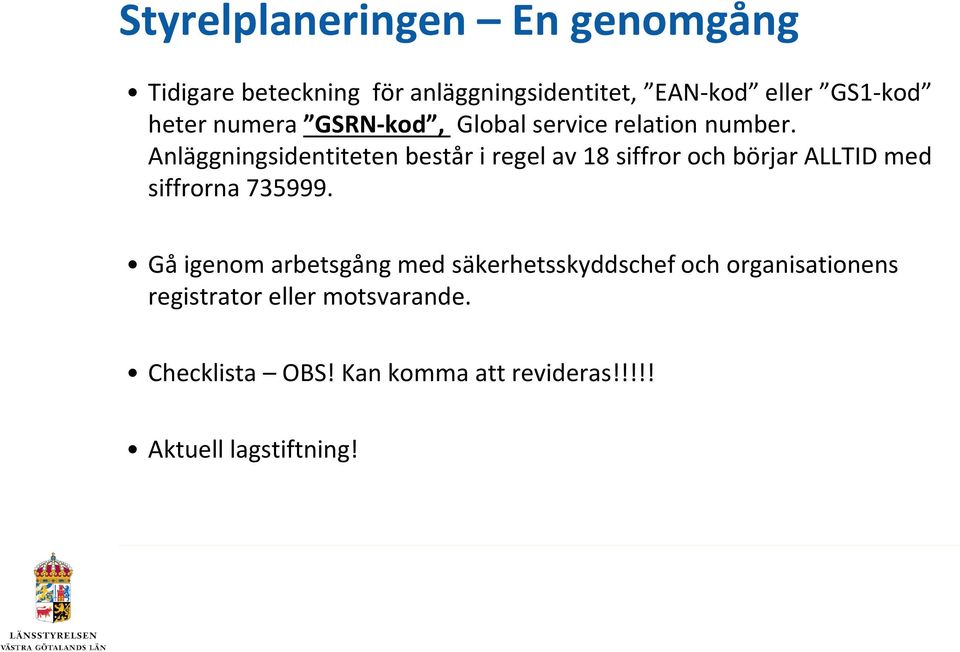 Anläggningsidentiteten består i regel av 18 siffror och börjar ALLTID med siffrorna 735999.