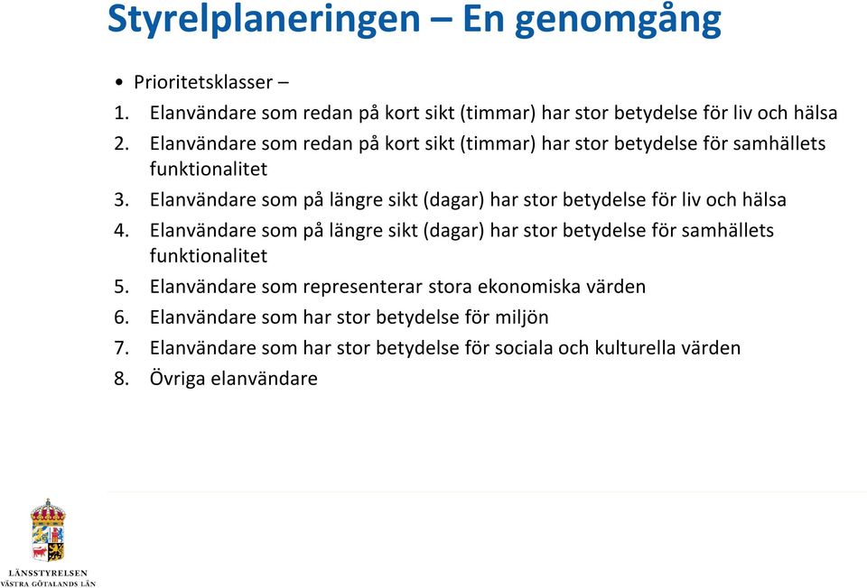 Elanvändare som på längre sikt (dagar) har stor betydelse för liv och hälsa 4.