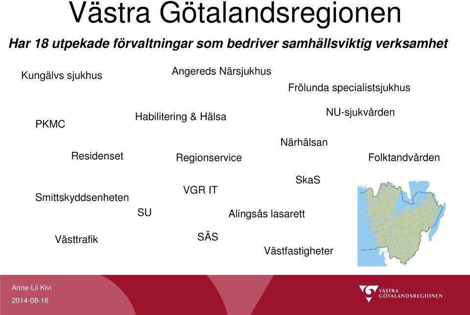 Habilitering & Hälsa NU-sjukvården Residenset Regionservice Närhälsan Folktandvården