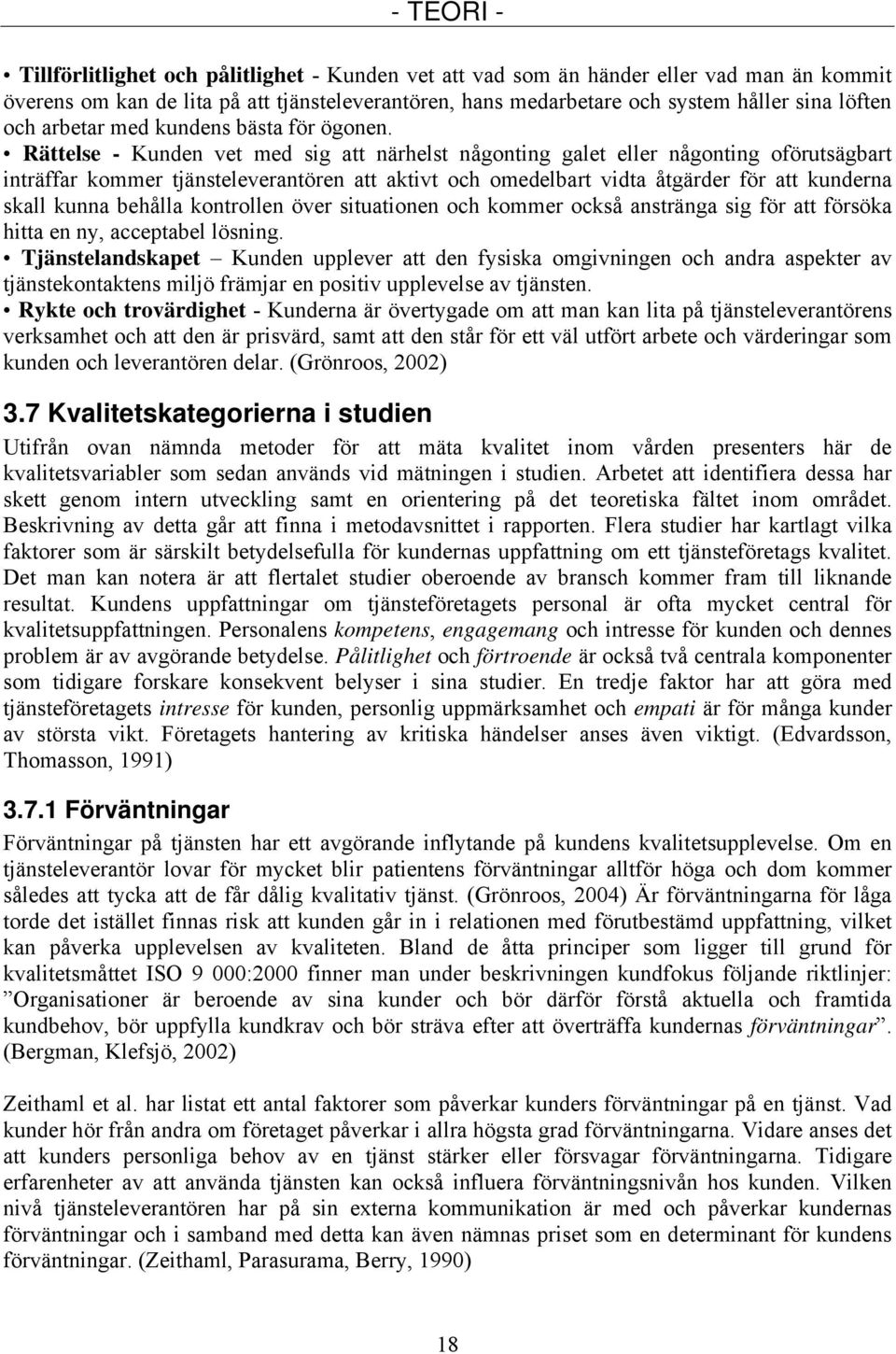 Rättelse - Kunden vet med sig att närhelst någonting galet eller någonting oförutsägbart inträffar kommer tjänsteleverantören att aktivt och omedelbart vidta åtgärder för att kunderna skall kunna