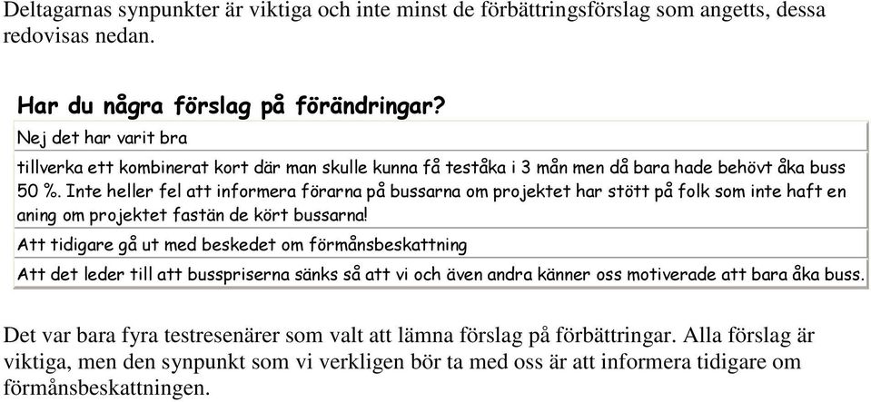 Inte heller fel att informera förarna på bussarna om projektet har stött på folk som inte haft en aning om projektet fastän de kört bussarna!