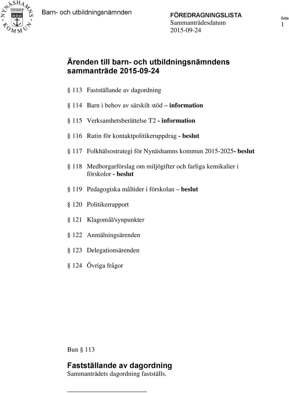 för Nynäshamns kommun 2015-2025- beslut 118 Medborgarförslag om miljögifter och farliga kemikalier i förskolor - beslut 119 Pedagogiska måltider i förskolan beslut 120