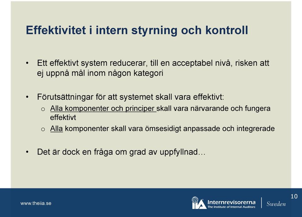 effektivt: o Alla komponenter och principer skall vara närvarande och fungera effektivt o Alla