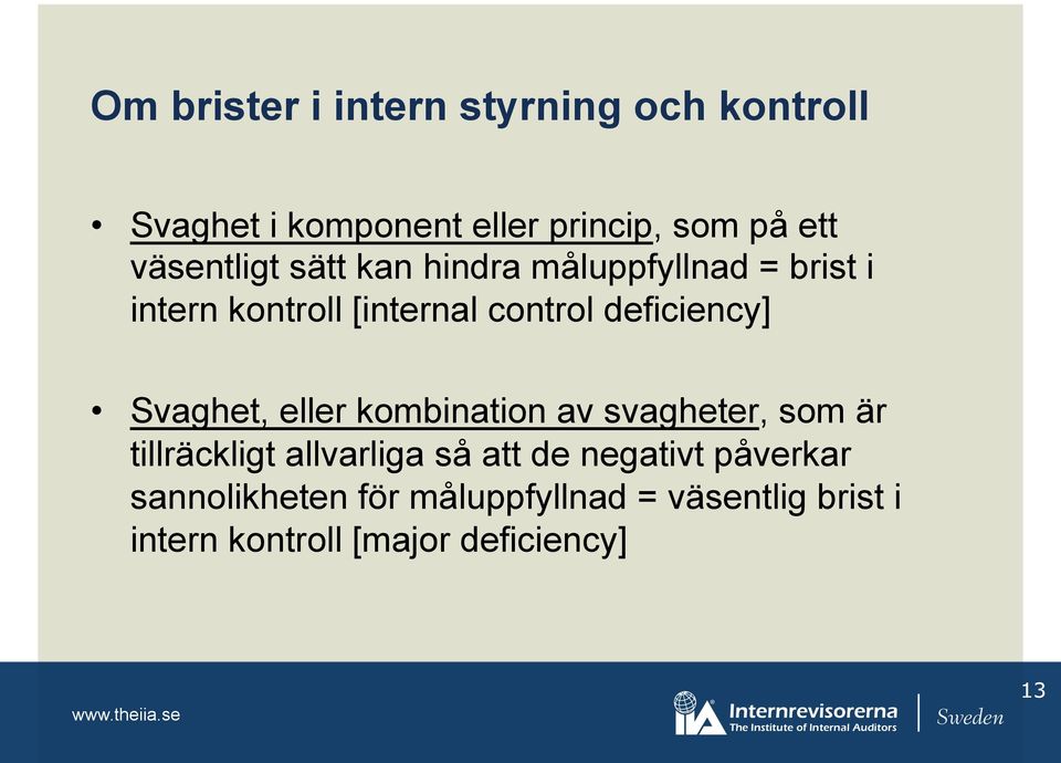 deficiency] Svaghet, eller kombination av svagheter, som är tillräckligt allvarliga så att de