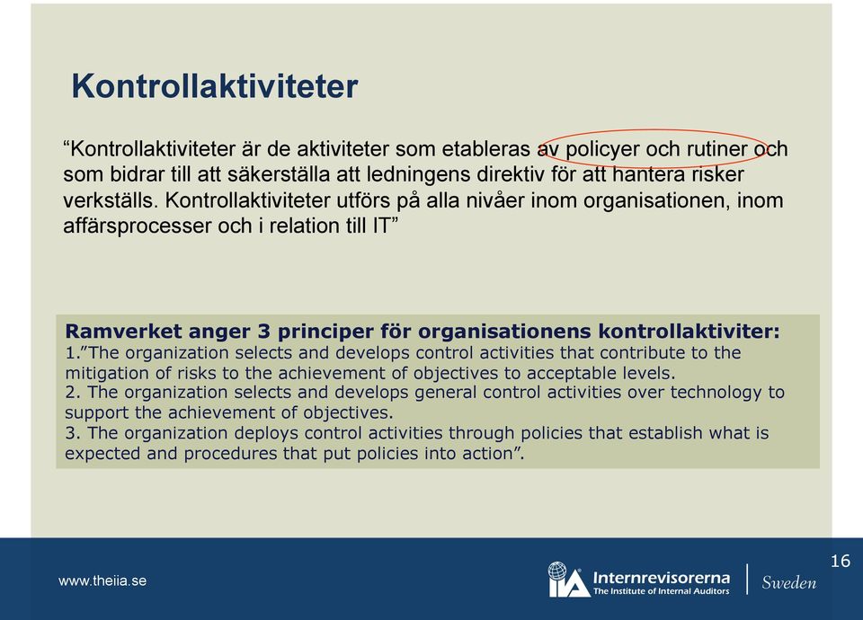 The organization selects and develops control activities that contribute to the mitigation of risks to the achievement of objectives to acceptable levels. 2.