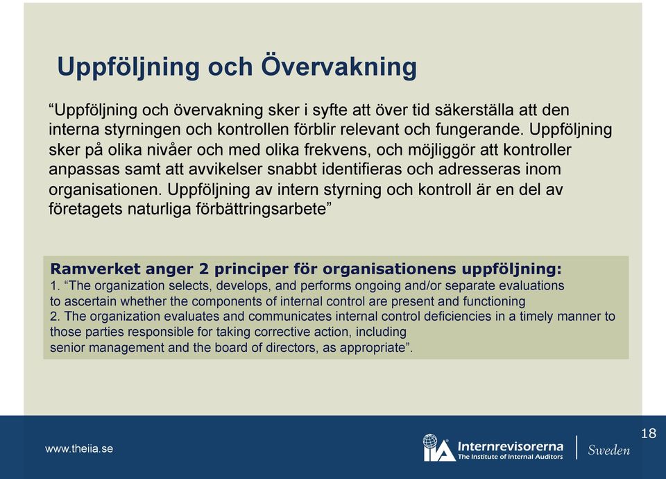 Uppföljning av intern styrning och kontroll är en del av företagets naturliga förbättringsarbete Ramverket anger 2 principer för organisationens uppföljning: 1.