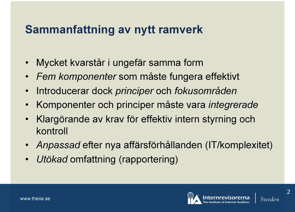 principer måste vara integrerade Klargörande av krav för effektiv intern styrning och