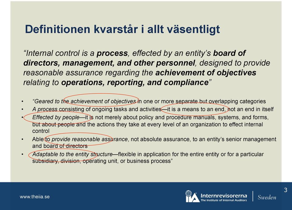 ongoing tasks and activities it is a means to an end, not an end in itself Effected by people it is not merely about policy and procedure manuals, systems, and forms, but about people and the actions