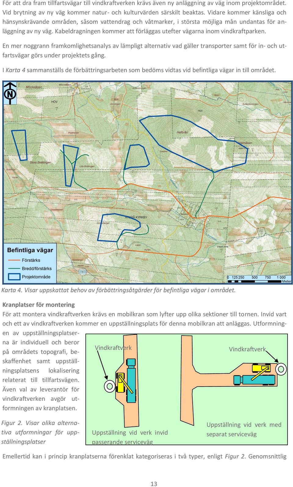 Kabeldragningen kommer att förläggas utefter vägarna inom vindkraftparken.