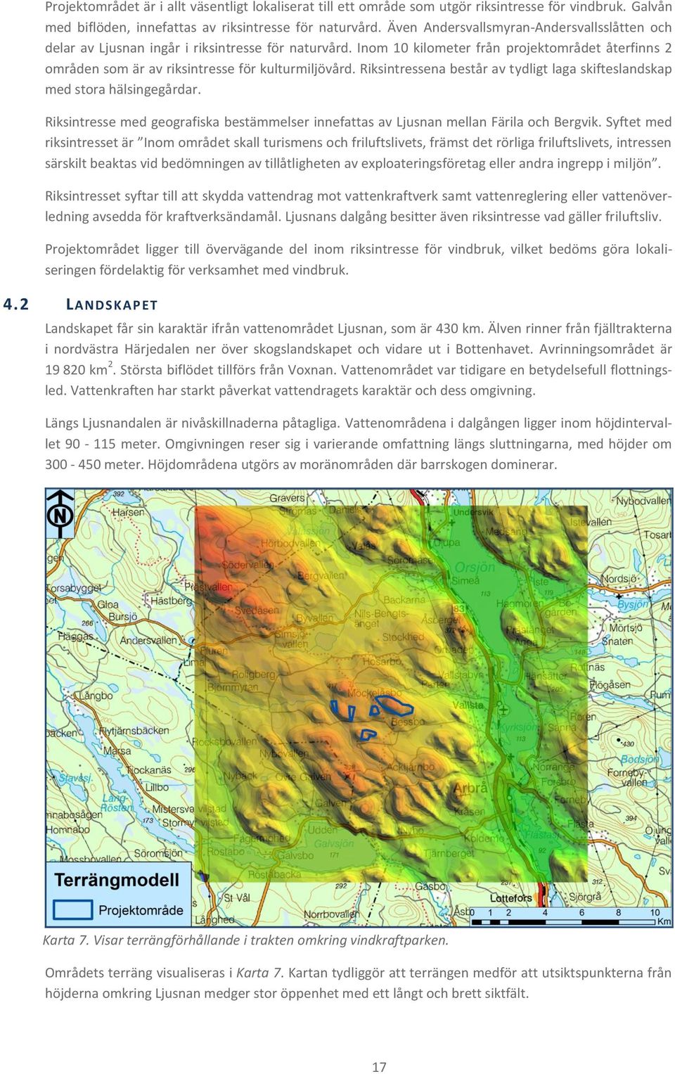 Riksintressena består av tydligt laga skifteslandskap med stora hälsingegårdar. Riksintresse med geografiska bestämmelser innefattas av Ljusnan mellan Färila och Bergvik.