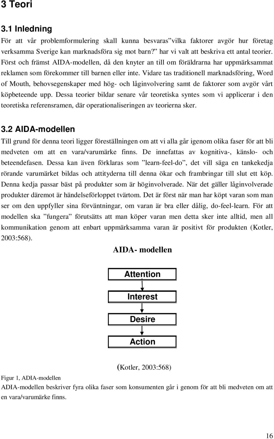 Vidare tas traditionell marknadsföring, Word of Mouth, behovsegenskaper med hög- och låginvolvering samt de faktorer som avgör vårt köpbeteende upp.