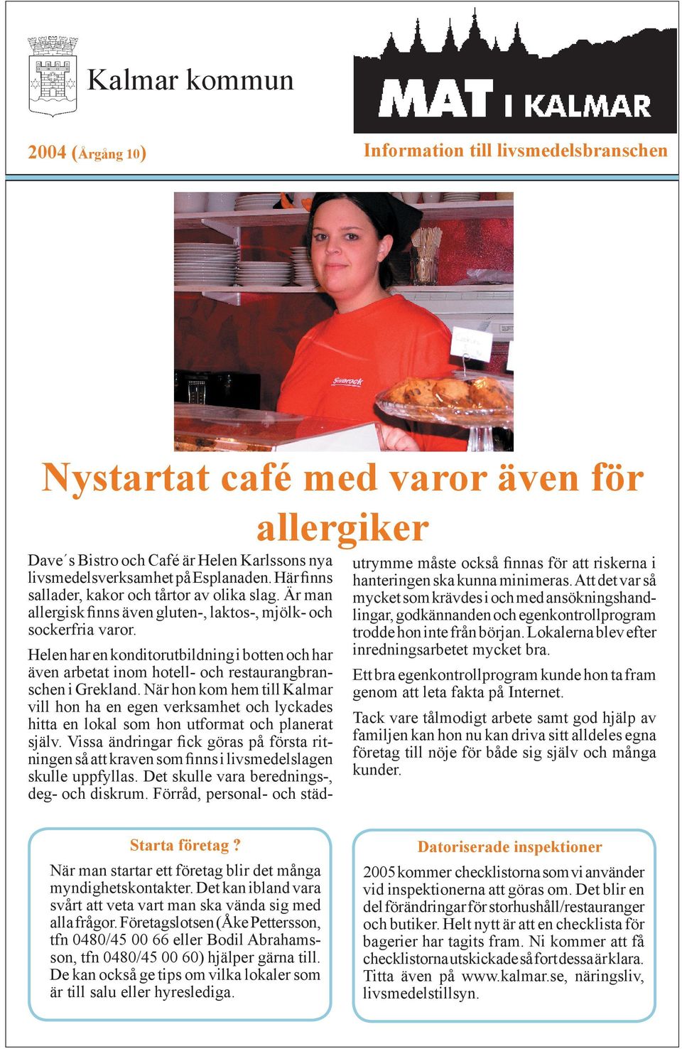 Helen har en konditorutbildning i botten och har även arbetat inom hotell- och restaurangbranschen i Grekland.