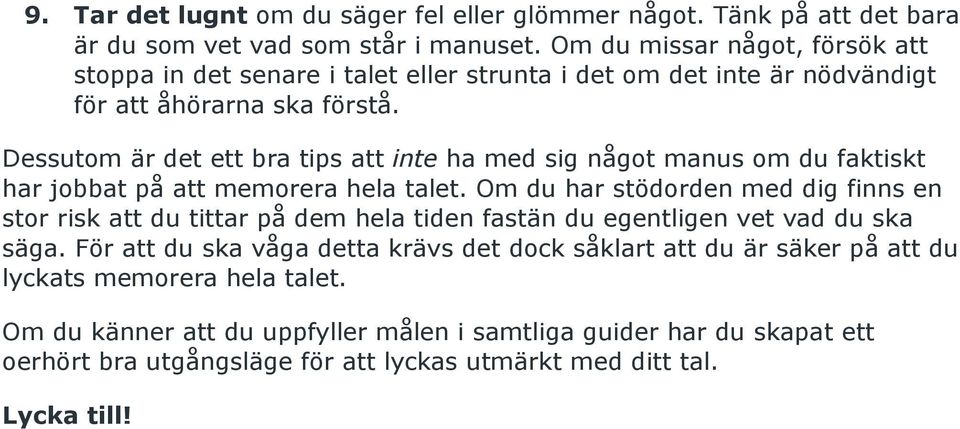 Dessutom är det ett bra tips att inte ha med sig något manus om du faktiskt har jobbat på att memorera hela talet.