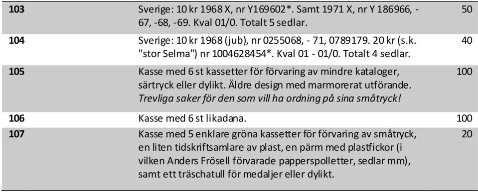 Trevliga saker för den som vill ha ordning på sina småtryck! 40 0 6 Kasse med 6 st likadana.