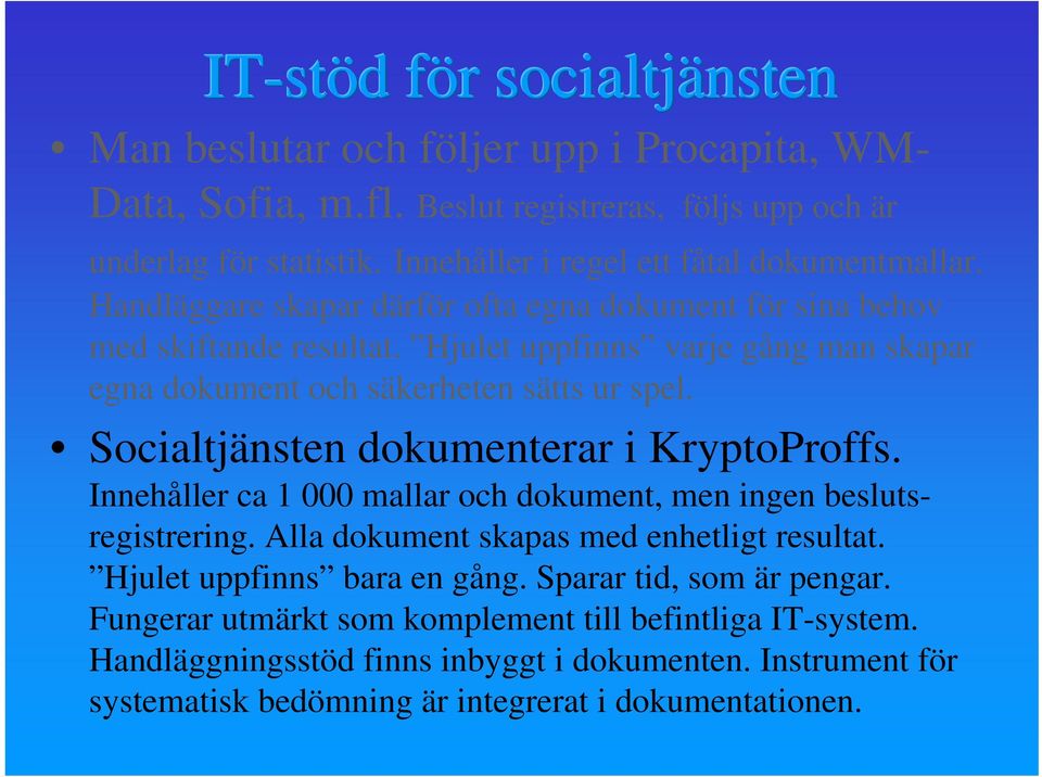 Hjulet uppfinns varje gång man skapar egna dokument och säkerheten sätts ur spel. Socialtjänsten dokumenterar i KryptoProffs.