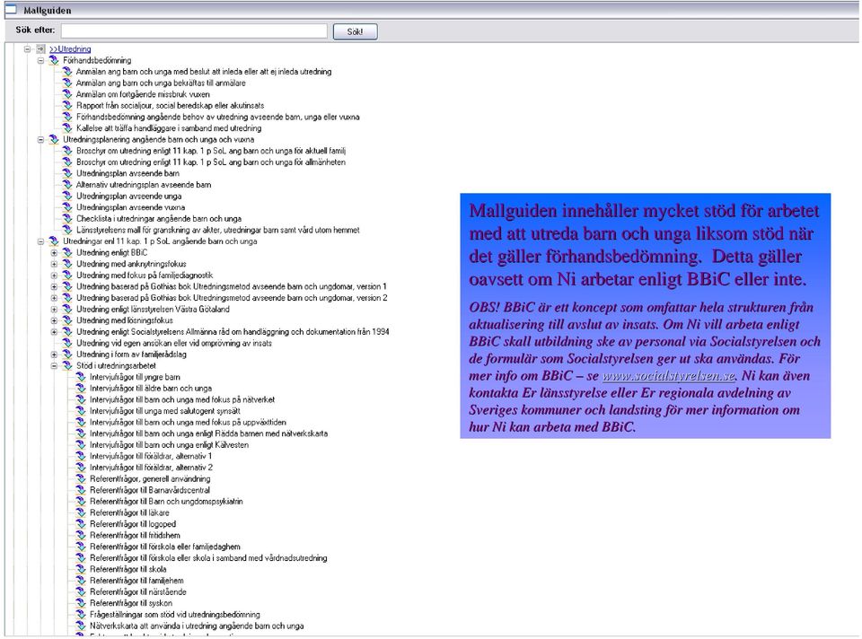 Om Ni vill arbeta enligt BBiC skall utbildning ske av personal via Socialstyrelsen och de formulär som Socialstyrelsen ger ut ska användas.