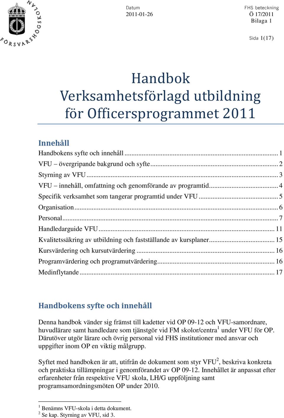 .. 11 Kvalitetssäkring av utbildning och fastställande av kursplaner... 15 Kursvärdering och kursutvärdering... 16 Programvärdering och programutvärdering... 16 Medinflytande.