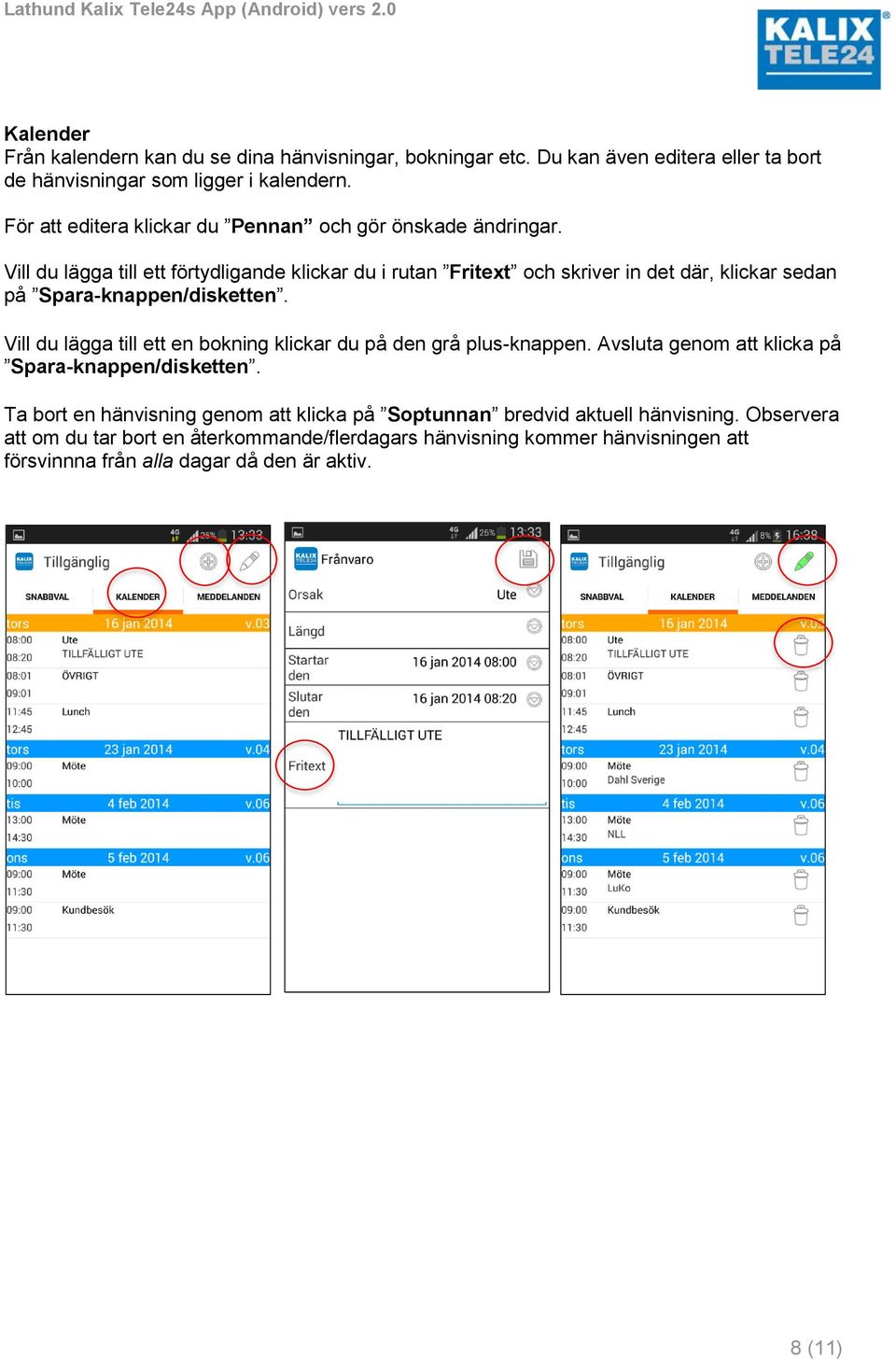 Vill du lägga till ett förtydligande klickar du i rutan Fritext och skriver in det där, klickar sedan på Spara-knappen/disketten.