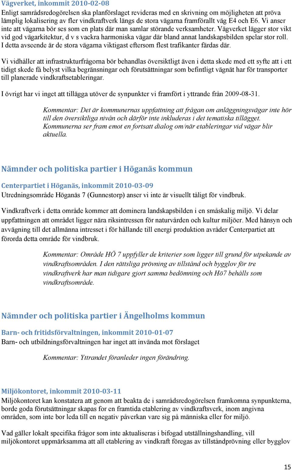 Vägverket lägger stor vikt vid god vägarkitektur, d v s vackra harmoniska vägar där bland annat landskapsbilden spelar stor roll.