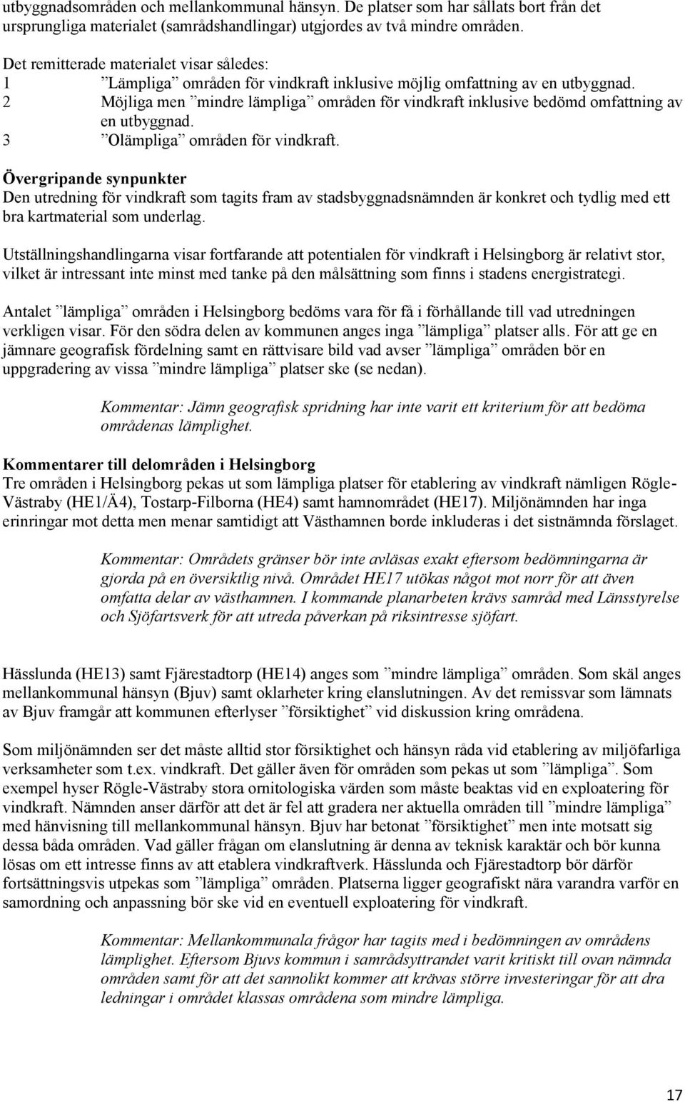 2 Möjliga men mindre lämpliga områden för vindkraft inklusive bedömd omfattning av en utbyggnad. 3 Olämpliga områden för vindkraft.