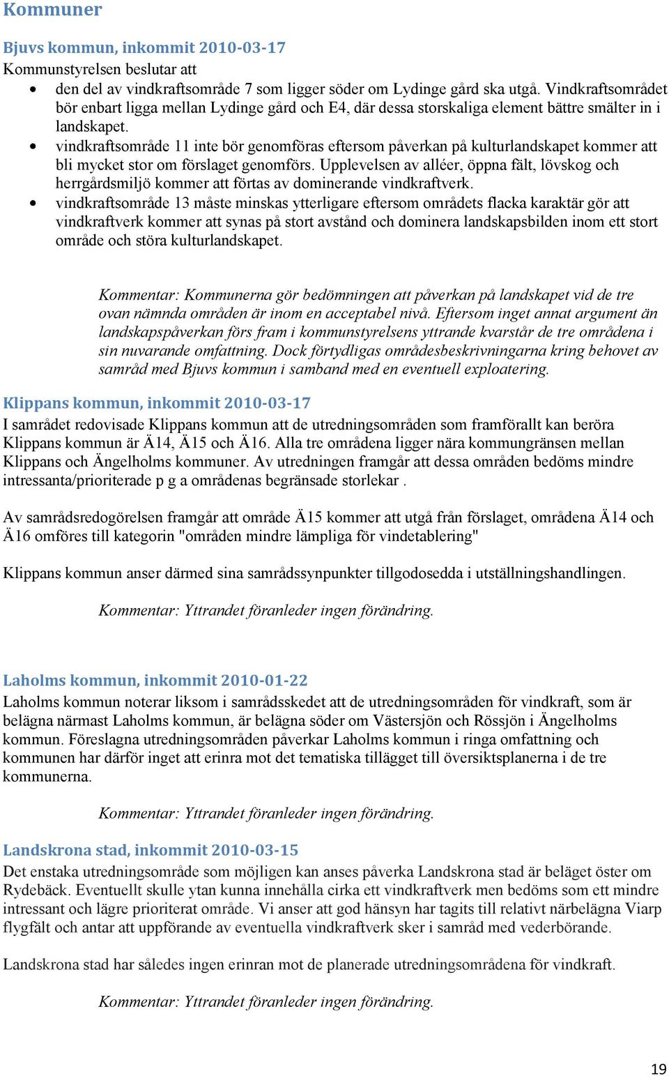 vindkraftsområde 11 inte bör genomföras eftersom påverkan på kulturlandskapet kommer att bli mycket stor om förslaget genomförs.