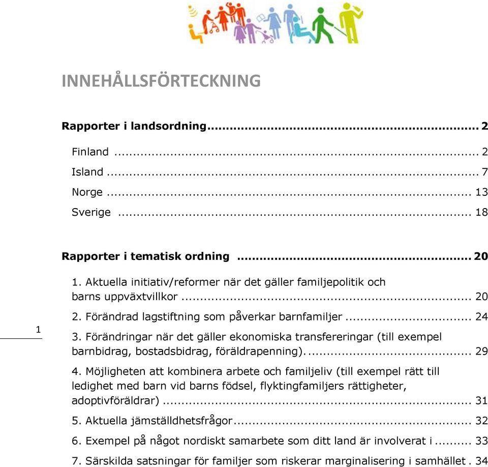 Förändringar när det gäller ekonomiska transfereringar (till exempel barnbidrag, bostadsbidrag, föräldrapenning).... 29 4.