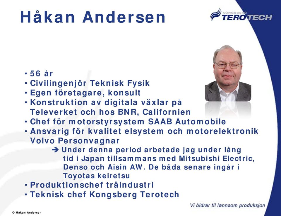 motorelektronik Volvo Personvagnar Under denna period arbetade jag under lång tid i Japan tillsammans med Mitsubishi
