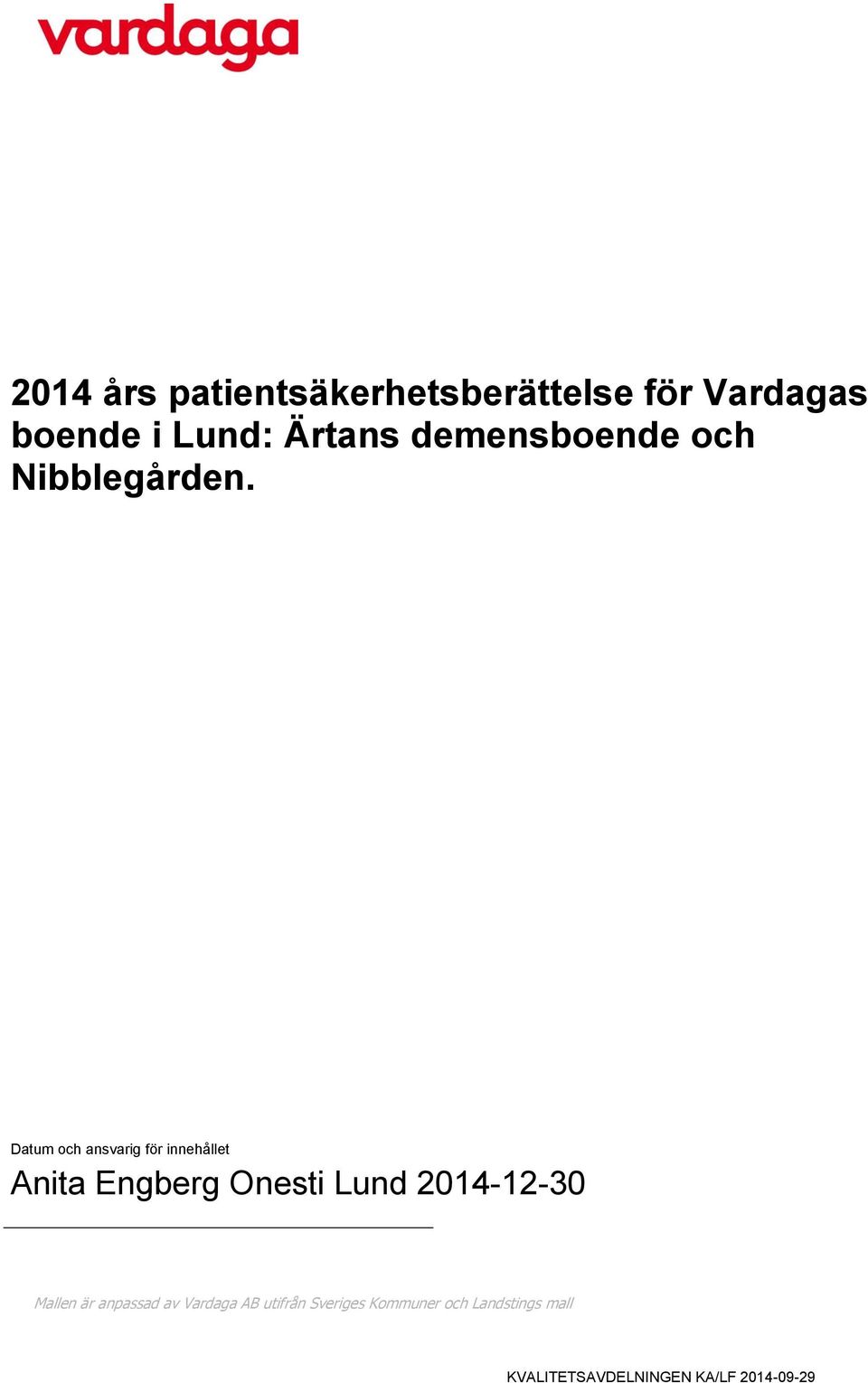 Datum och ansvarig för innehållet Anita Engberg Onesti Lund 2014-12-30