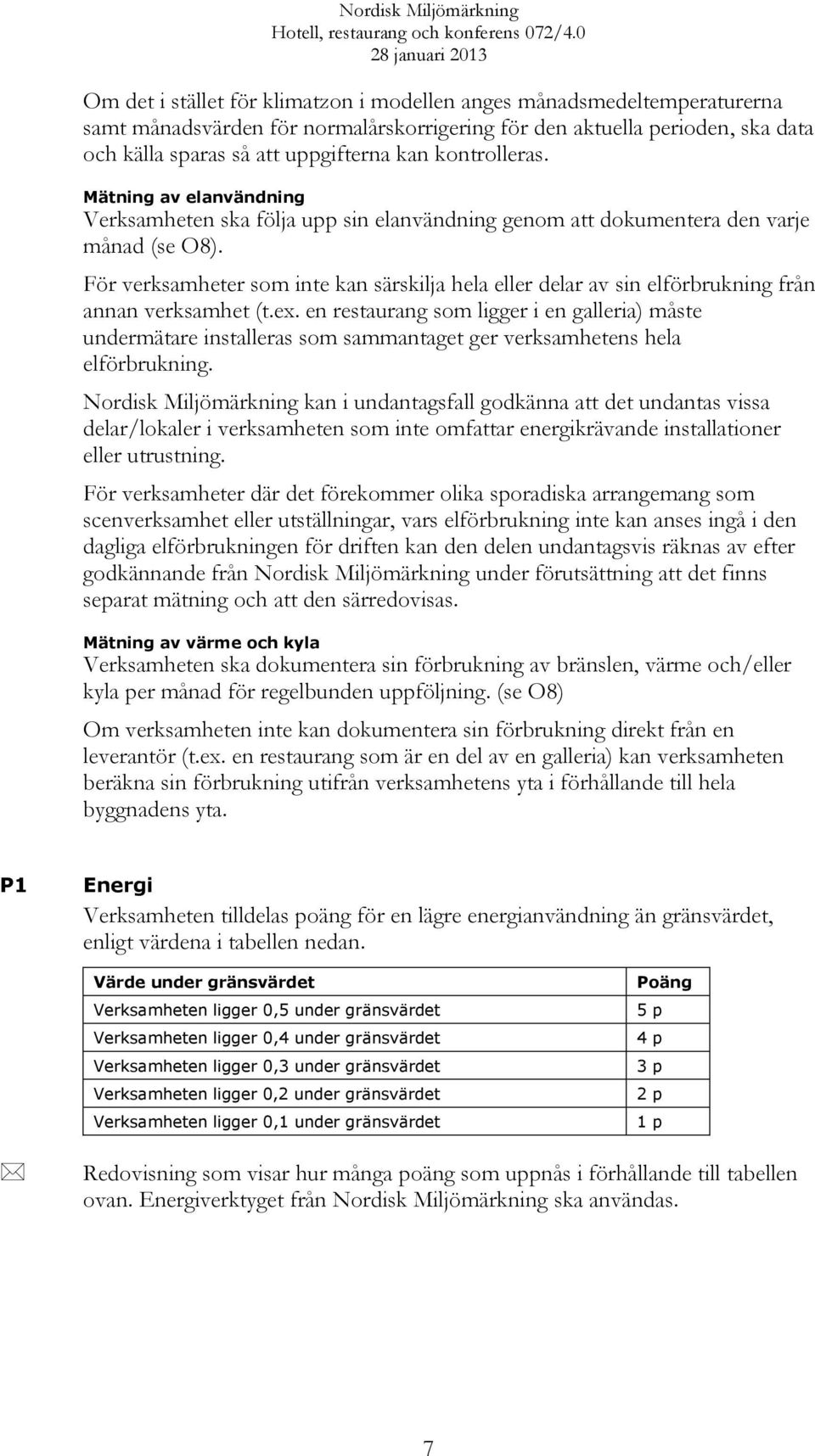 För verksamheter som inte kan särskilja hela eller delar av sin elförbrukning från annan verksamhet (t.ex.