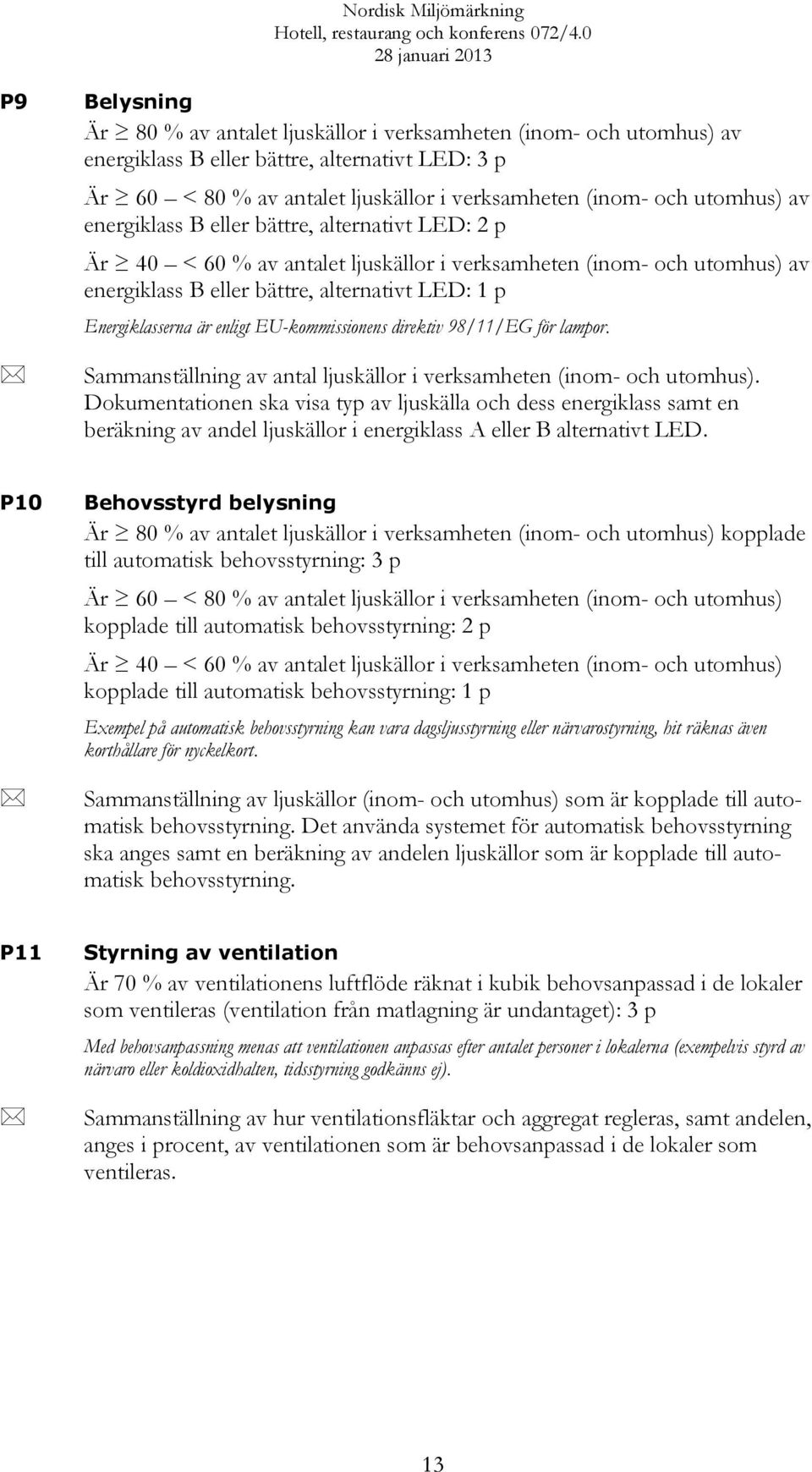 EU-kommissionens direktiv 98/11/EG för lampor. Sammanställning av antal ljuskällor i verksamheten (inom- och utomhus).