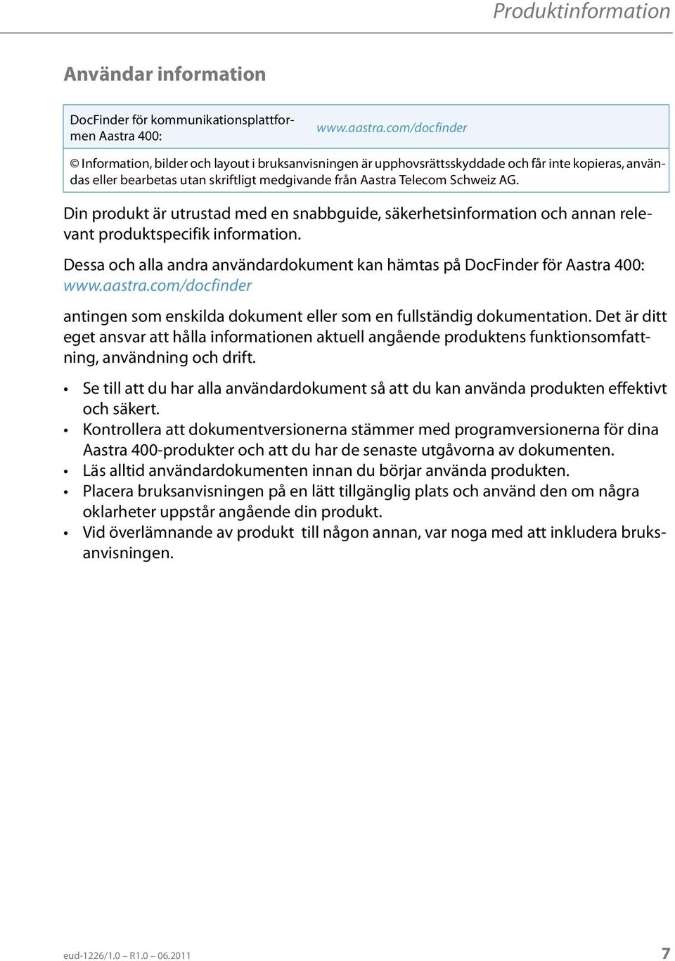 Din produkt är utrustad med en snabbguide, säkerhetsinformation och annan relevant produktspecifik information. Dessa och alla andra användardokument kan hämtas på DocFinder för Aastra 400: www.