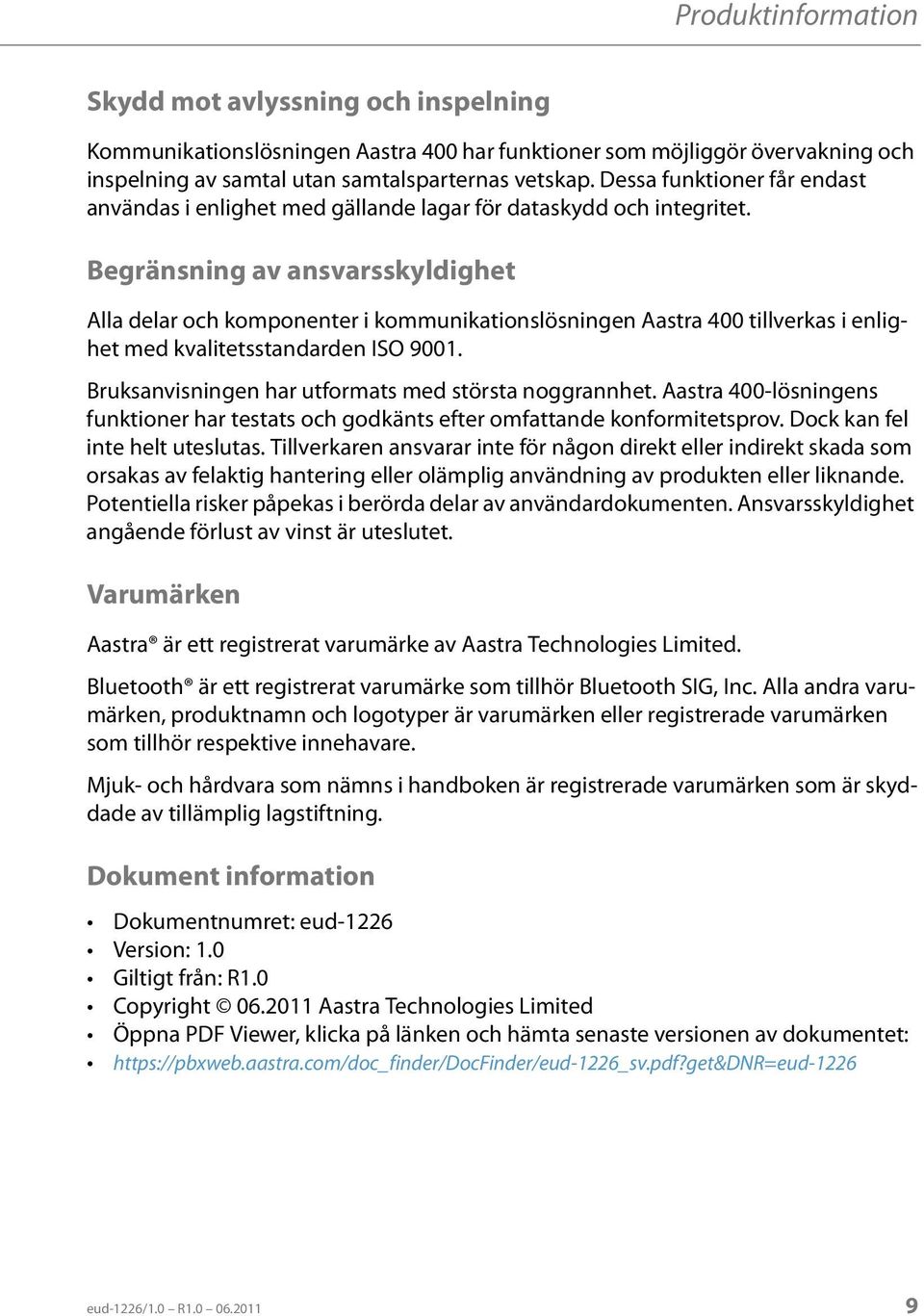 Begränsning av ansvarsskyldighet Alla delar och komponenter i kommunikationslösningen Aastra 400 tillverkas i enlighet med kvalitetsstandarden ISO 9001.