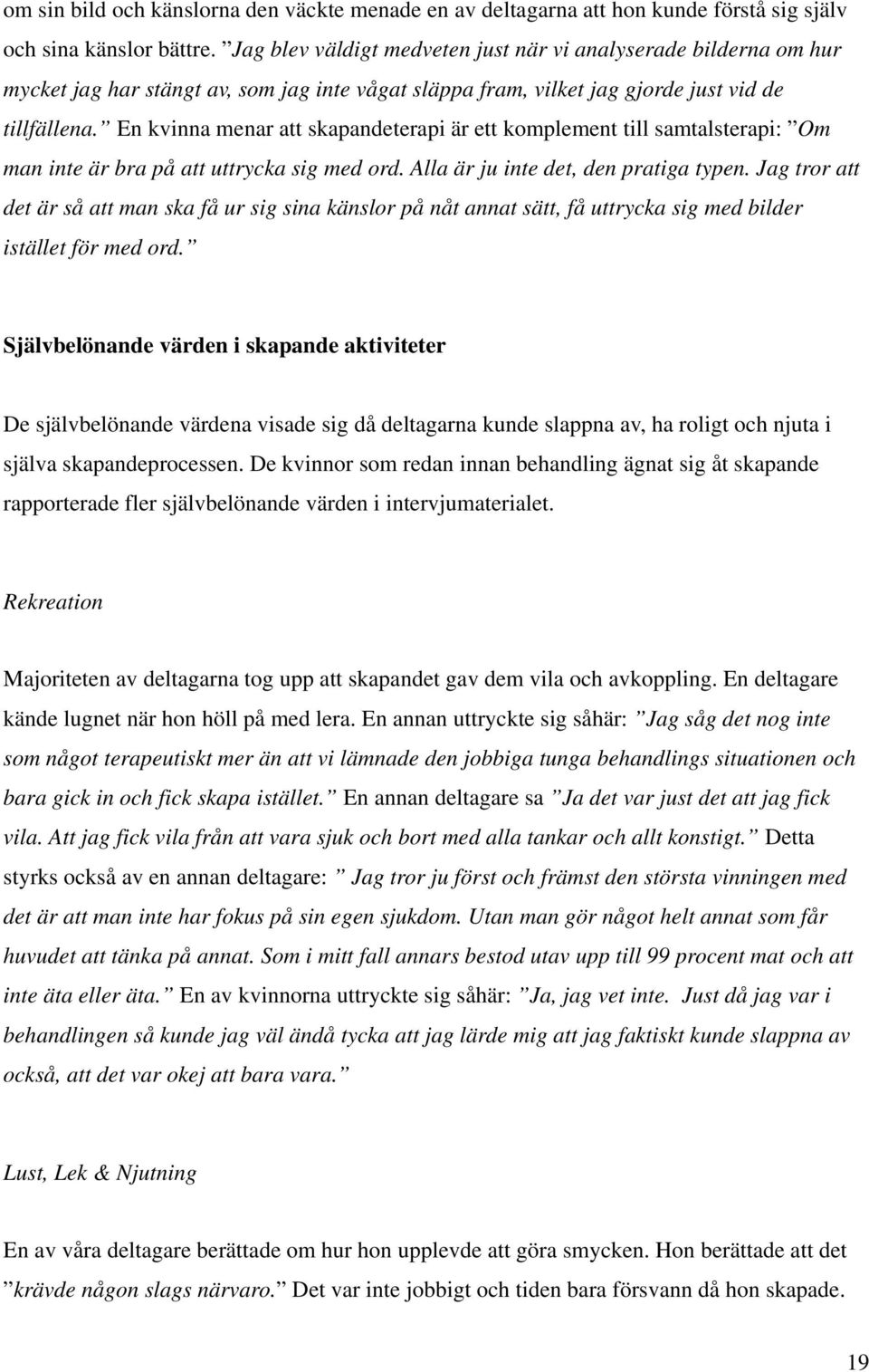 En kvinna menar att skapandeterapi är ett komplement till samtalsterapi: Om man inte är bra på att uttrycka sig med ord. Alla är ju inte det, den pratiga typen.