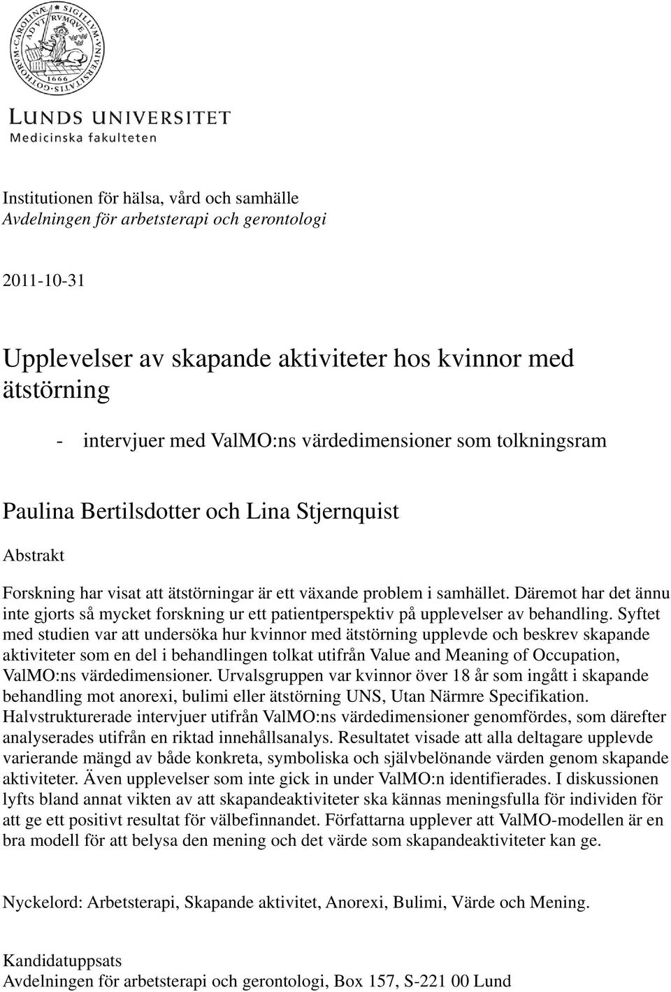 Däremot har det ännu inte gjorts så mycket forskning ur ett patientperspektiv på upplevelser av behandling.