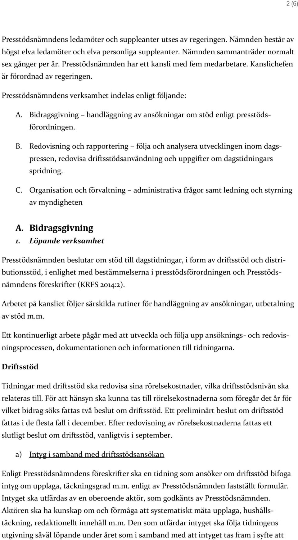 Bidragsgivning handläggning av ansökningar om stöd enligt presstödsförordningen. B.