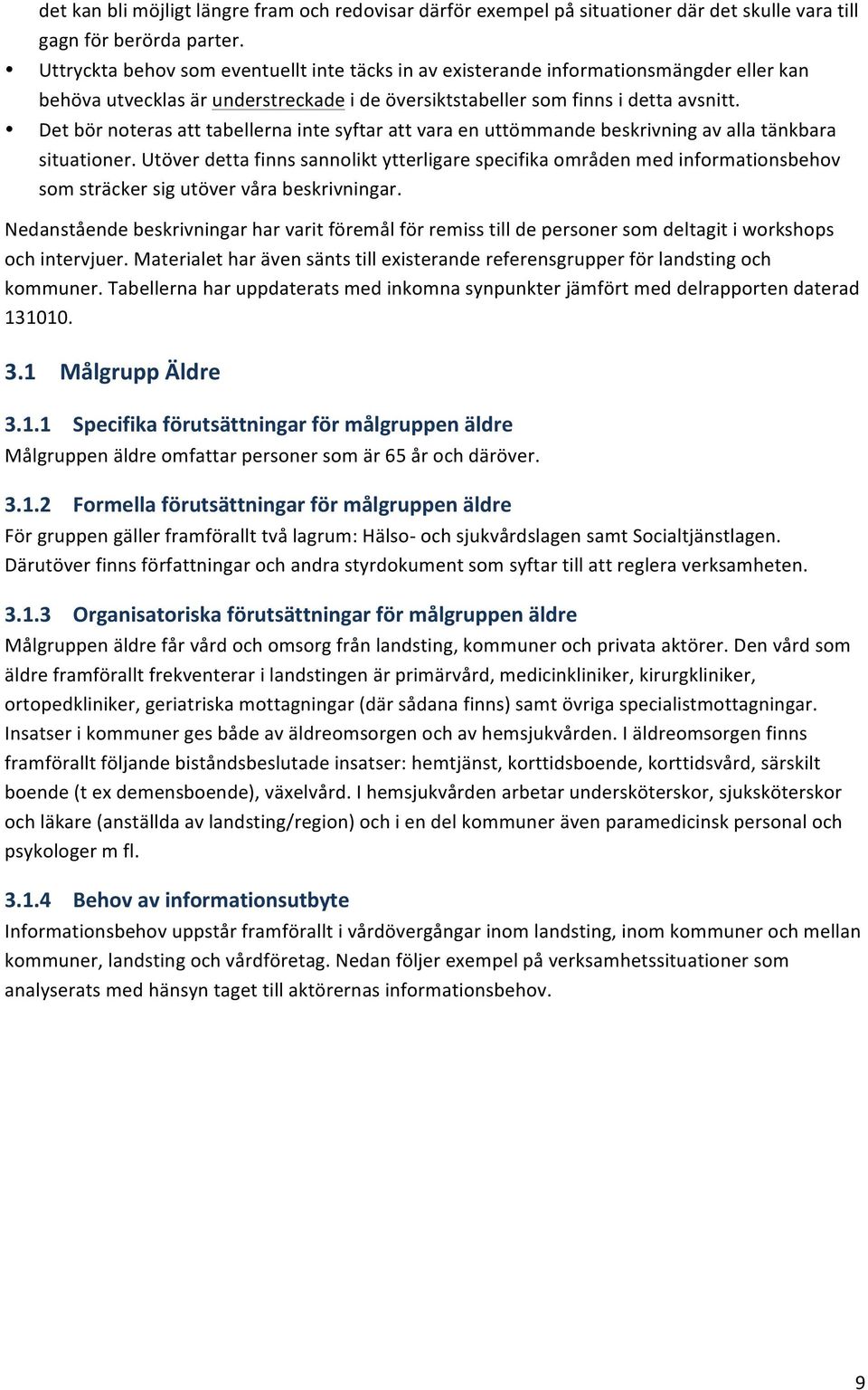 Det bör noteras att tabellerna inte syftar att vara en uttömmande beskrivning av alla tänkbara situationer.