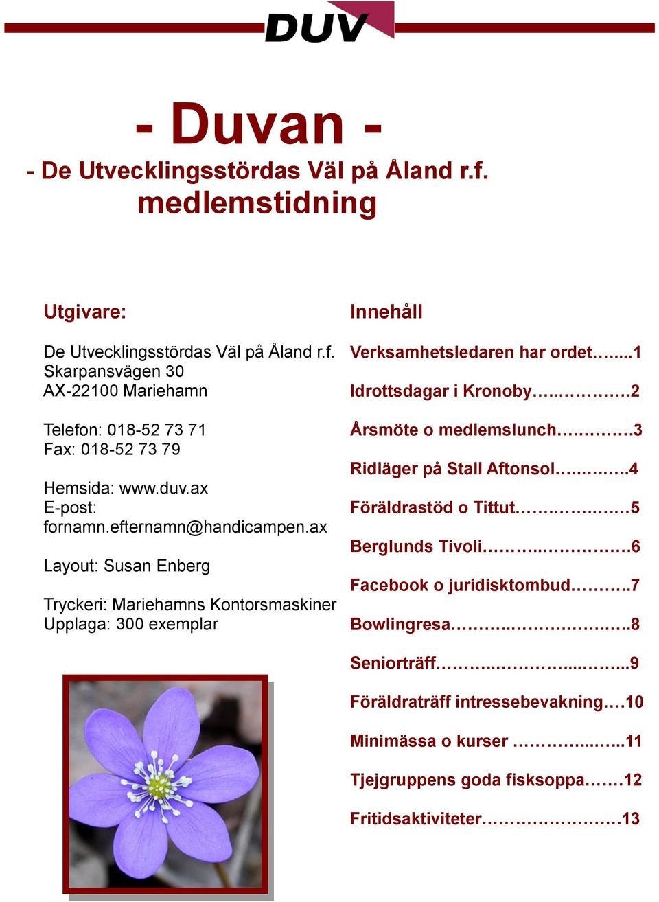 ..1 Idrottsdagar i Kronoby...2 Årsmöte o medlemslunch..3 Ridläger på Stall Aftonsol.....4 Föräldrastöd o Tittut... 5 Berglunds Tivoli...6 Facebook o juridisktombud.