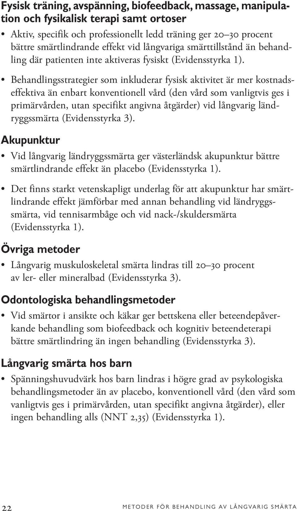 Behandlingsstrategier som inkluderar fysisk aktivitet är mer kostnadseffektiva än enbart konventionell vård (den vård som vanligtvis ges i primärvården, utan specifikt angivna åtgärder) vid långvarig