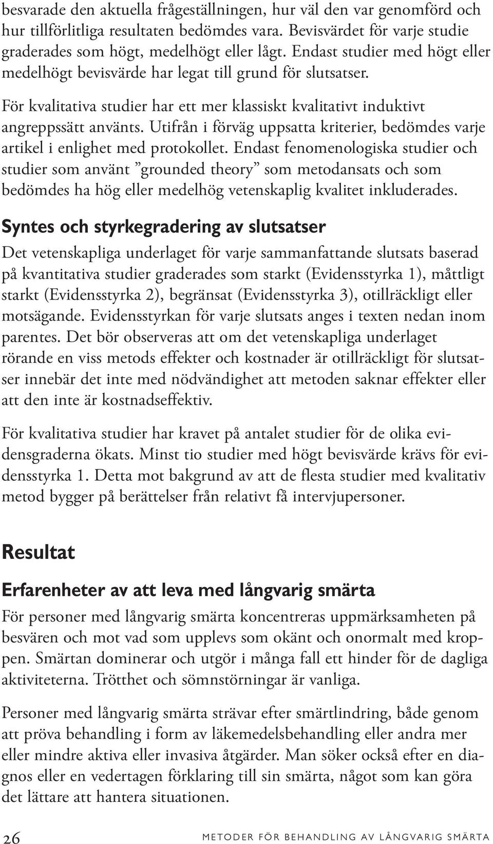 Utifrån i förväg uppsatta kriterier, bedömdes varje artikel i enlighet med protokollet.