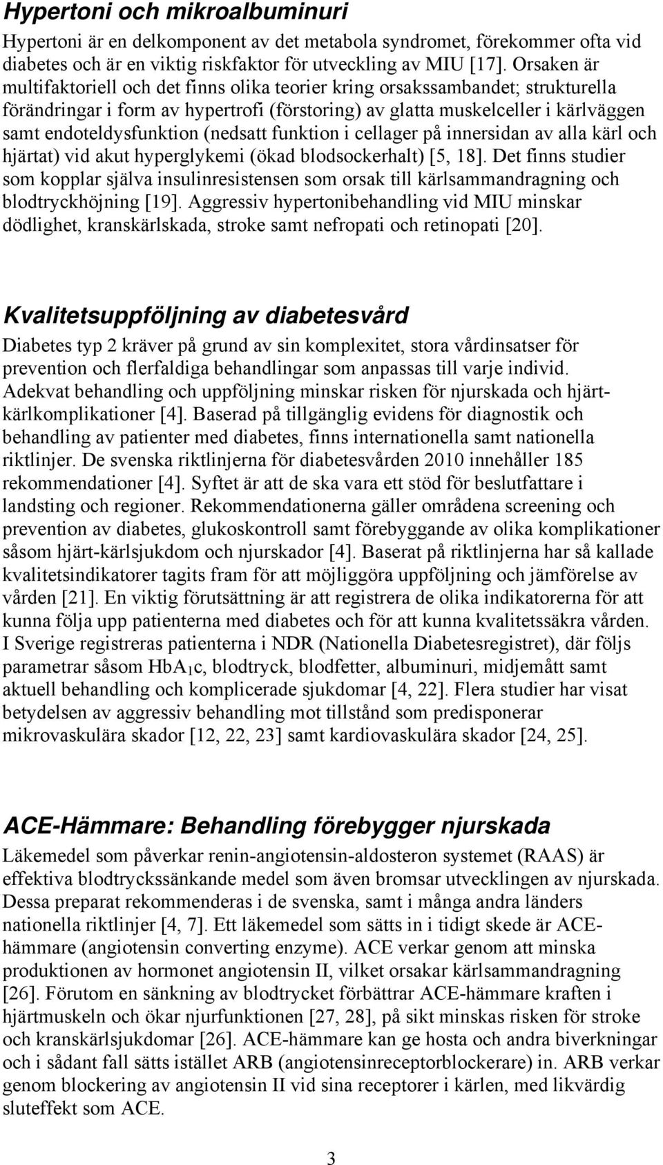 (nedsatt funktion i cellager på innersidan av alla kärl och hjärtat) vid akut hyperglykemi (ökad blodsockerhalt) [5, 18].