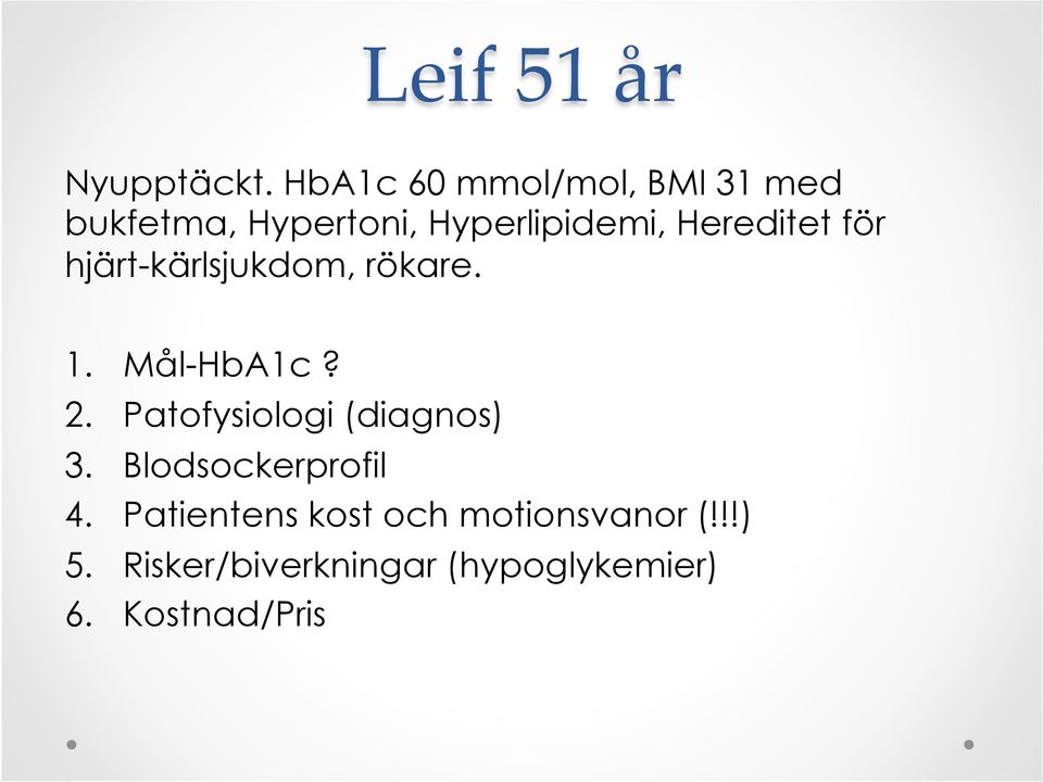 Hereditet för hjärt-kärlsjukdom, rökare. 1. Mål-HbA1c? 2.